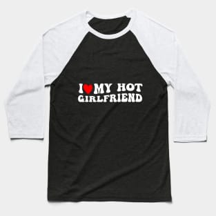 Groovy I Like My Hot Girlfriend I Heart My Girlfriend Baseball T-Shirt